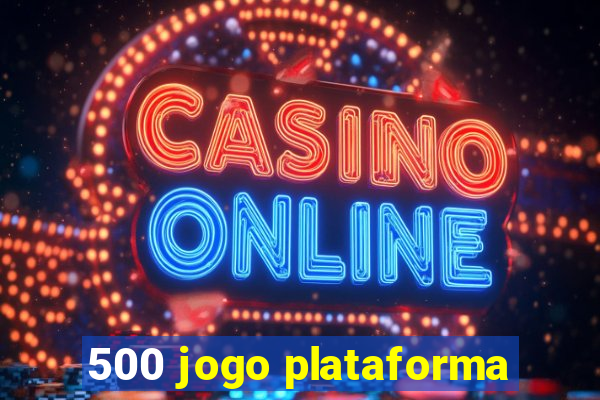 500 jogo plataforma